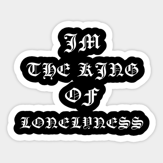 Im the king of loneliness Sticker by Vintage Oldschool Apparel 